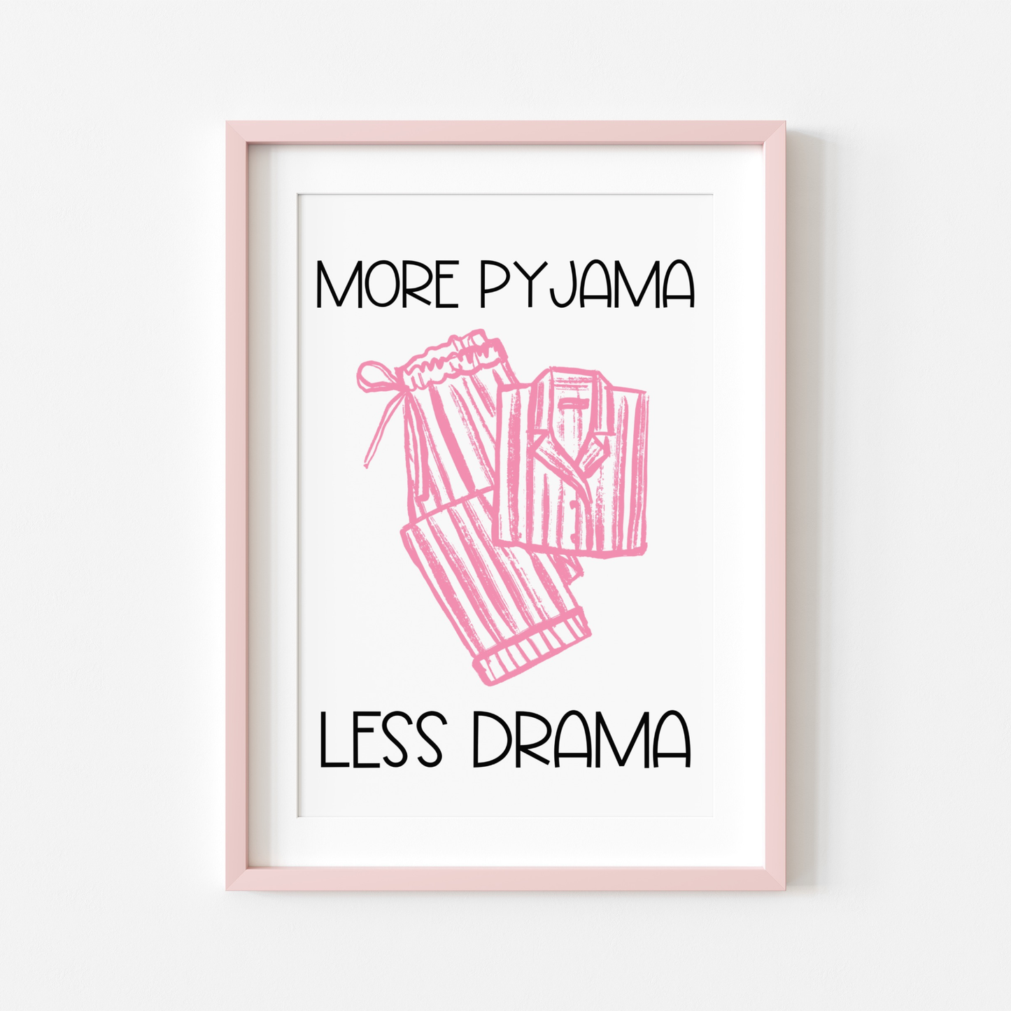 More Pyjama Less Drama - Home Print - Wall Decor - Bedroom Decor - Pink Prints