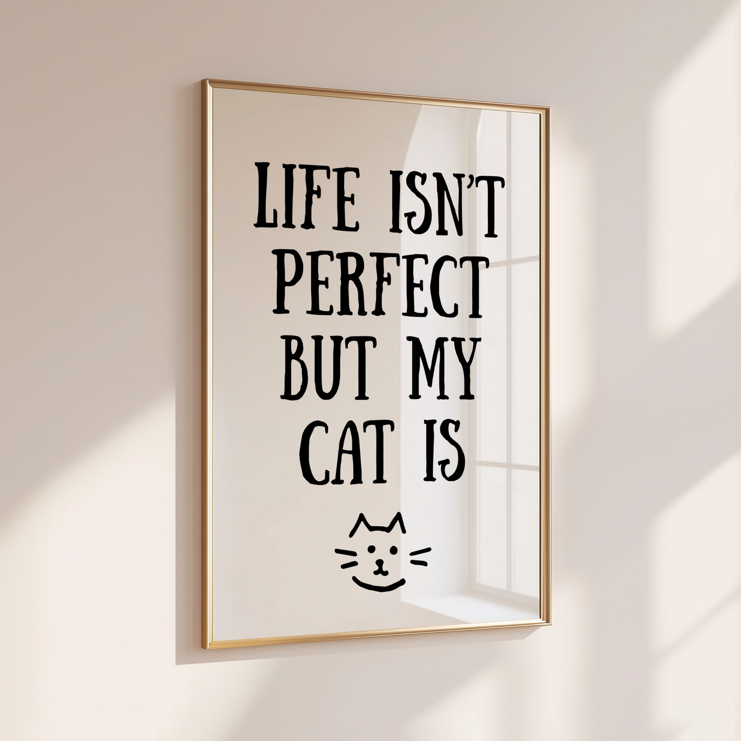 Life isn't Perfect, but my Cat is - Home Print - Wall Decor