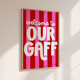 Welcome to Our Gaff - Home Print - Wall Decor - Quirky Prints