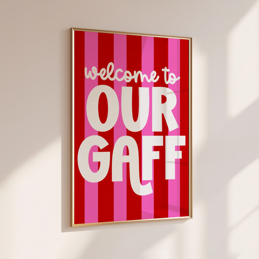 Welcome to Our Gaff - Home Print - Wall Decor - Quirky Prints