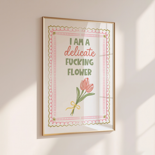 I'M A DELICATE FLOWER