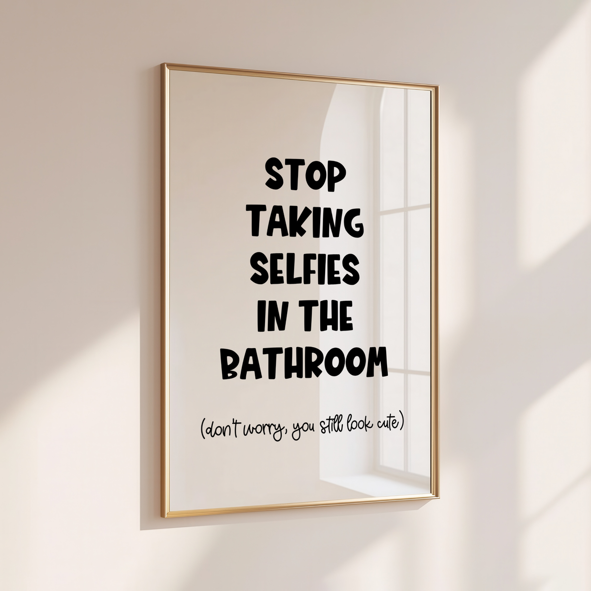 STOP TAKING SELFIES IN THE BATHROOM
