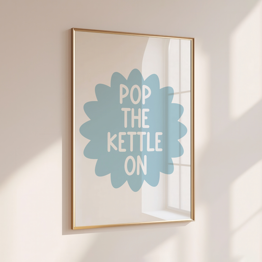 Pop the Kettle On - Home Print - Wall Decor - Kitchen Prints