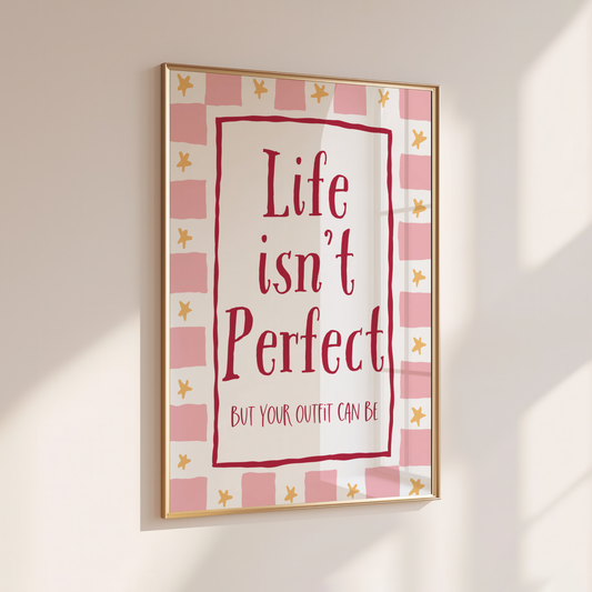 Life isn't Perfect, but your outfit can be! - Home Print - Wall Decor - Bedroom Prints