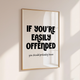 If You're Easily Offended... You Should Probably Leave - Home Print - Wall Decor