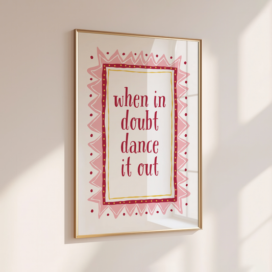 When in Doubt, Dance it Out - Home Print - Wall Decor