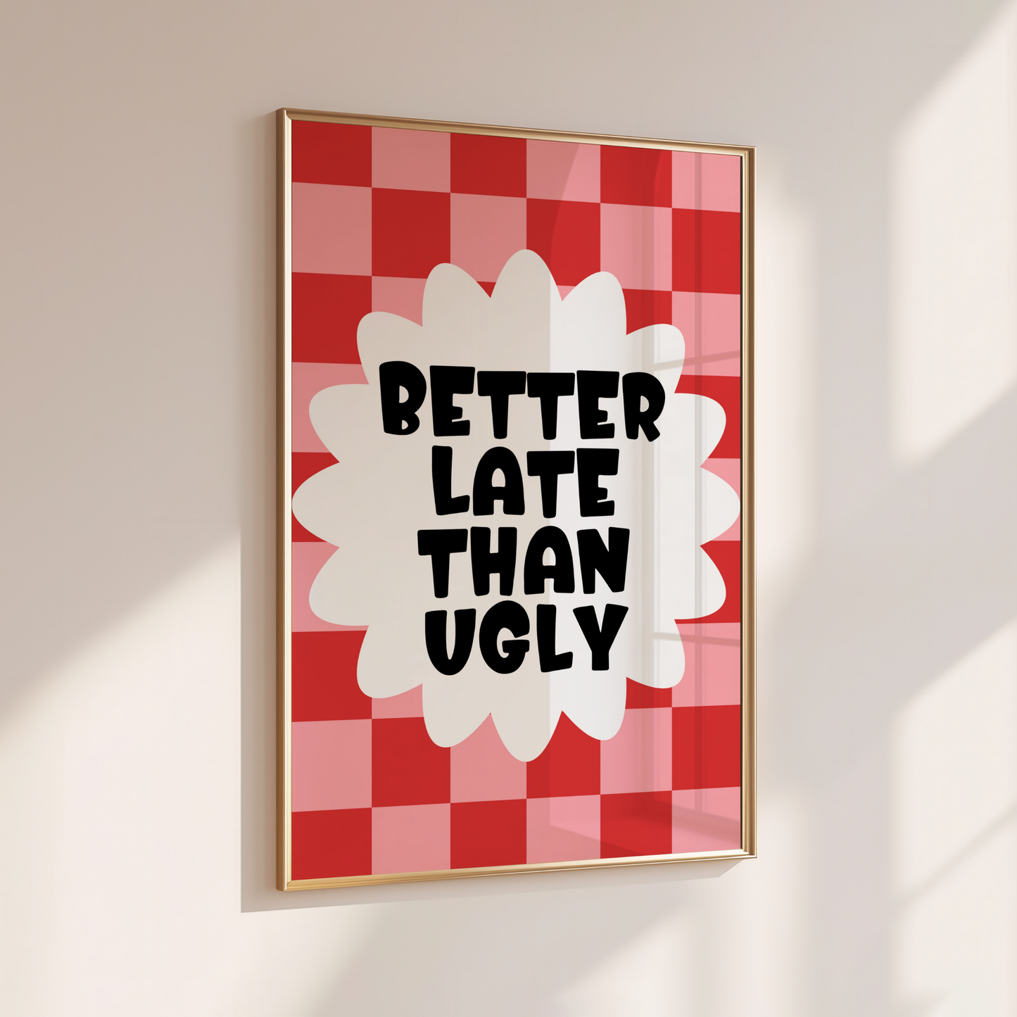 Better Late Than Ugly - Home Print - Wall Decor