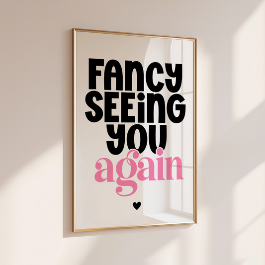 FANCY SEEING YOU AGAIN
