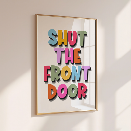 Shut the Front Door - Home Print - Wall Decor - Quirky Prints