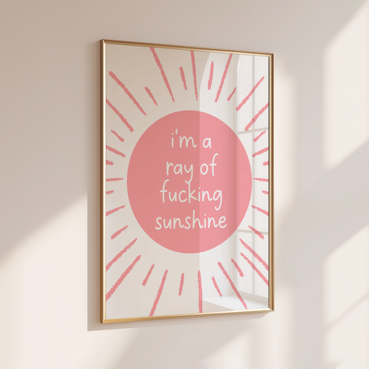 I'm a Ray of Fucking Sunshine - Home Print - Wall Decor - Sweary Prints