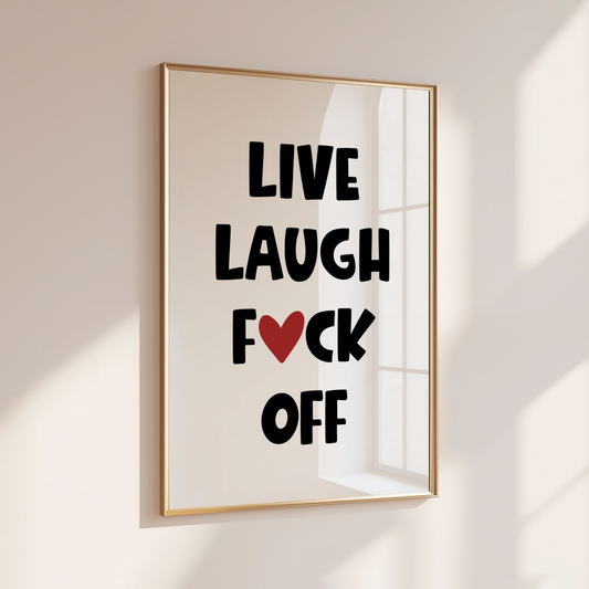Live Laugh Fuck Off - Home Print - Wall Decor - Sweary Prints