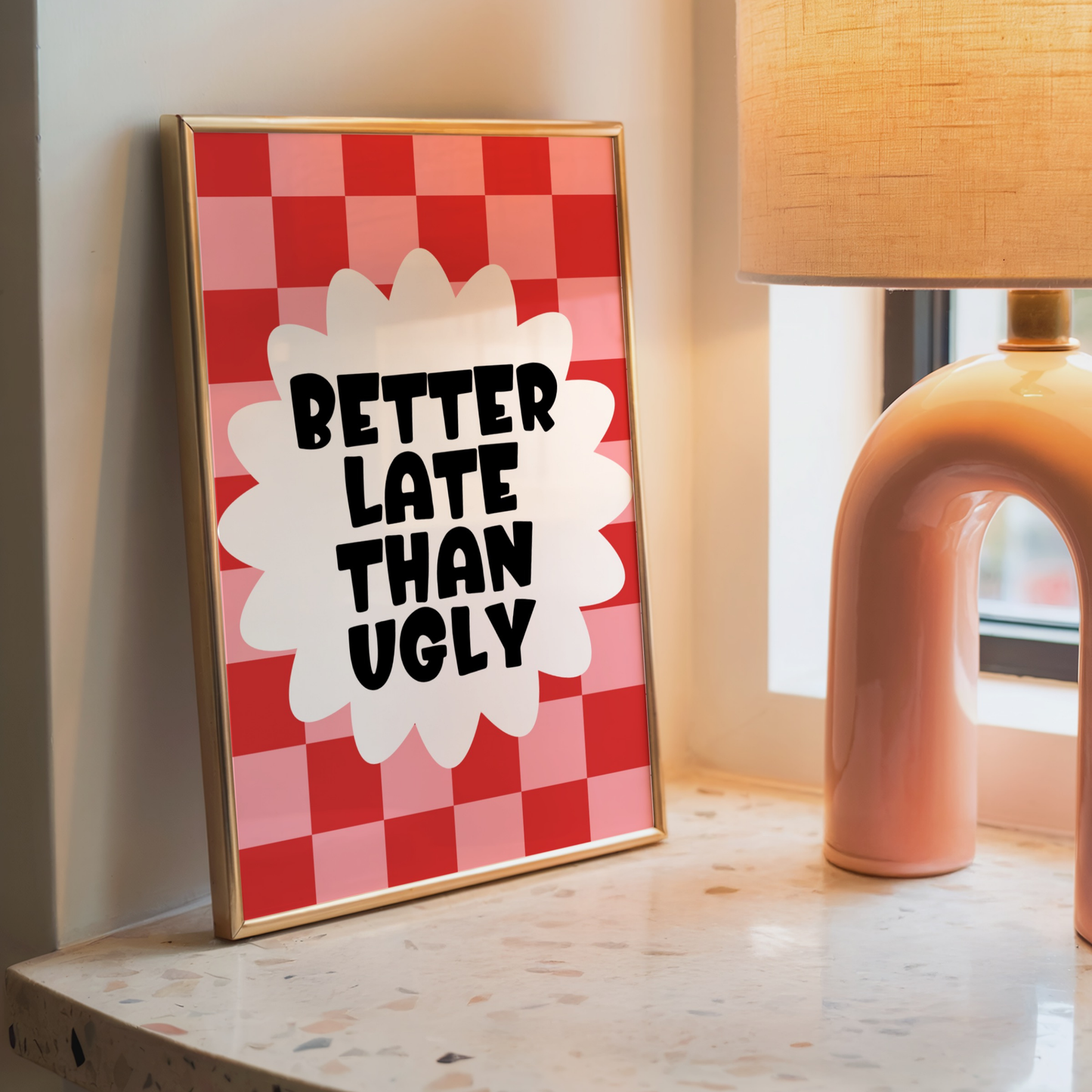 Better Late Than Ugly - Home Print - Wall Decor