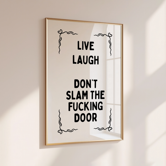 Live Laugh Don't Slam the Fucking Door - Home Print - Wall Decor - Sweary Prints