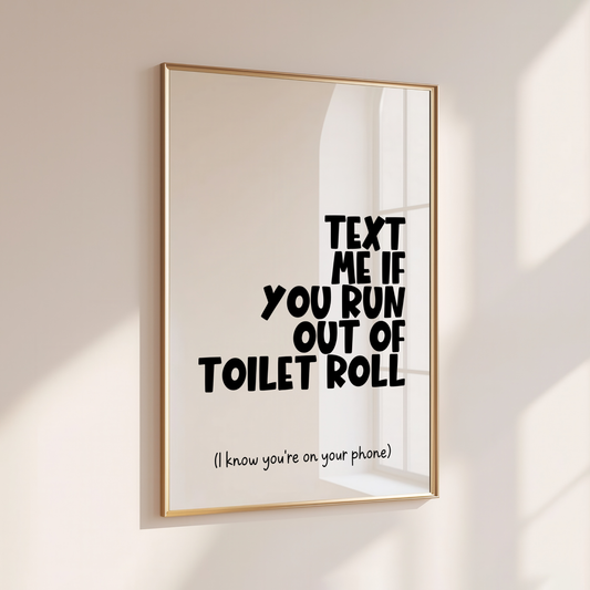 Text Me if you Run Out of Toilet Roll - Home Print - Wall Decor - Bathroom Prints