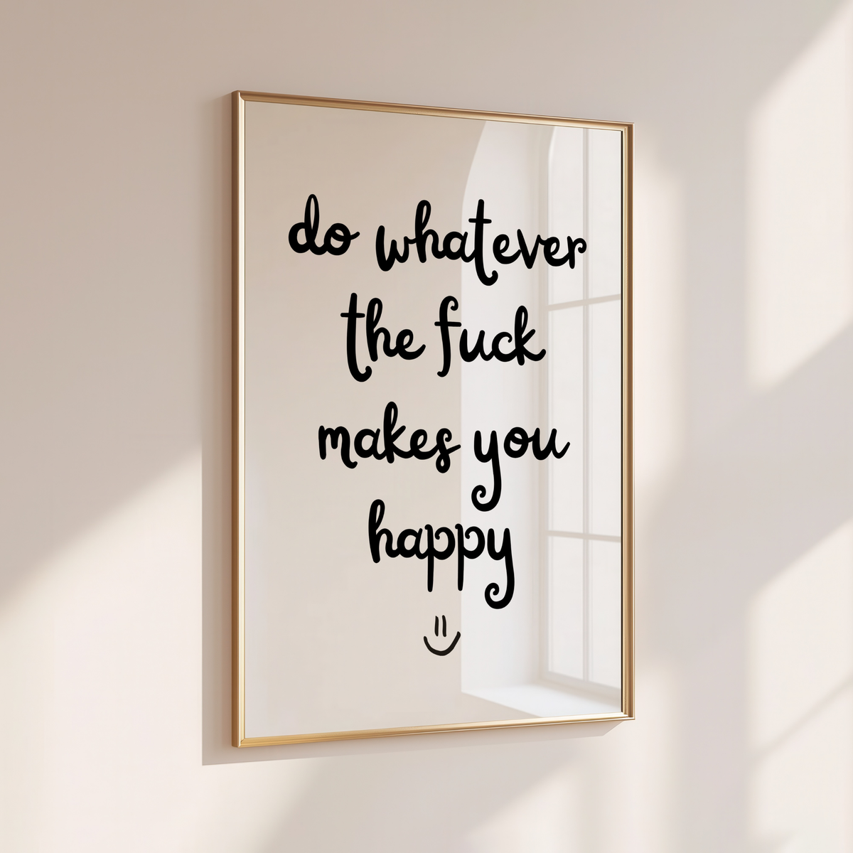 DO WHATEVER MAKES YOU HAPPY