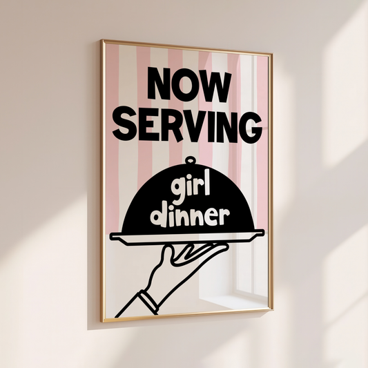 Now Serving Girl Dinner - Home Print - Wall Decor - Quirky Prints - Kitchen