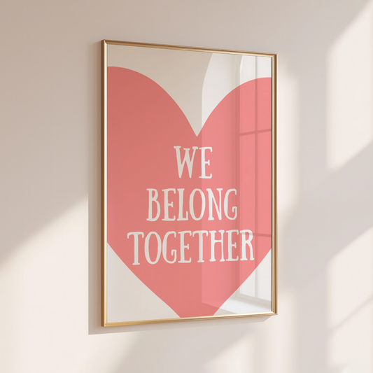 We belong together - Home Print - Wall Decor