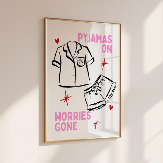 PYJAMAS ON, WORRIES GONE