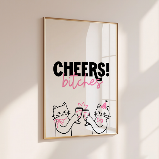 Cheers Bitches - Home Print - Wall Decor - Kitchen Prints