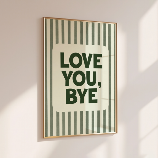 Love You, Bye - Home Print - Wall Decor