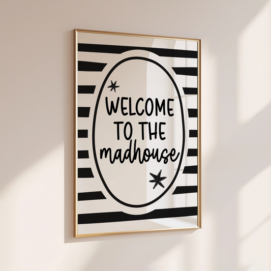 Welcome to the Madhouse - Home Print - Wall Decor - Quirky Decor