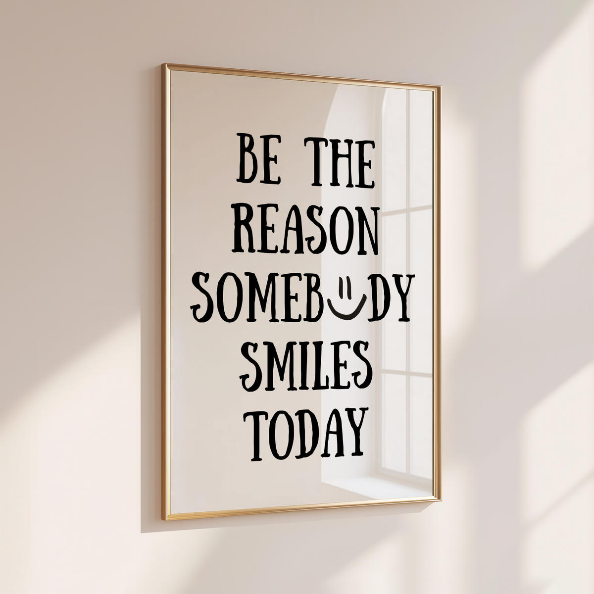 BE THE REASON SOMEBODY SMILES TODAY
