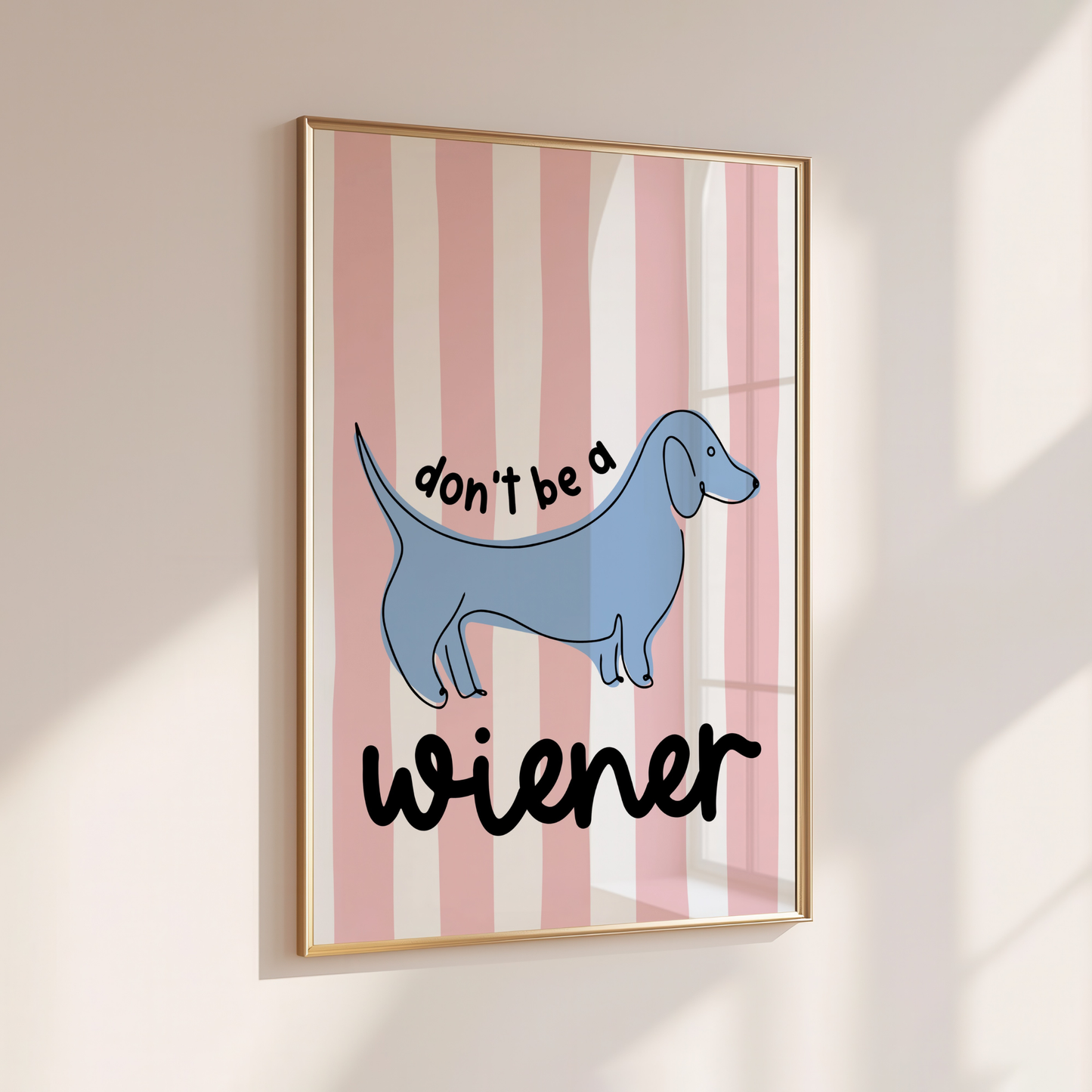 Don't be a Wiener - Home Print - Wall Decor - Quirky Prints
